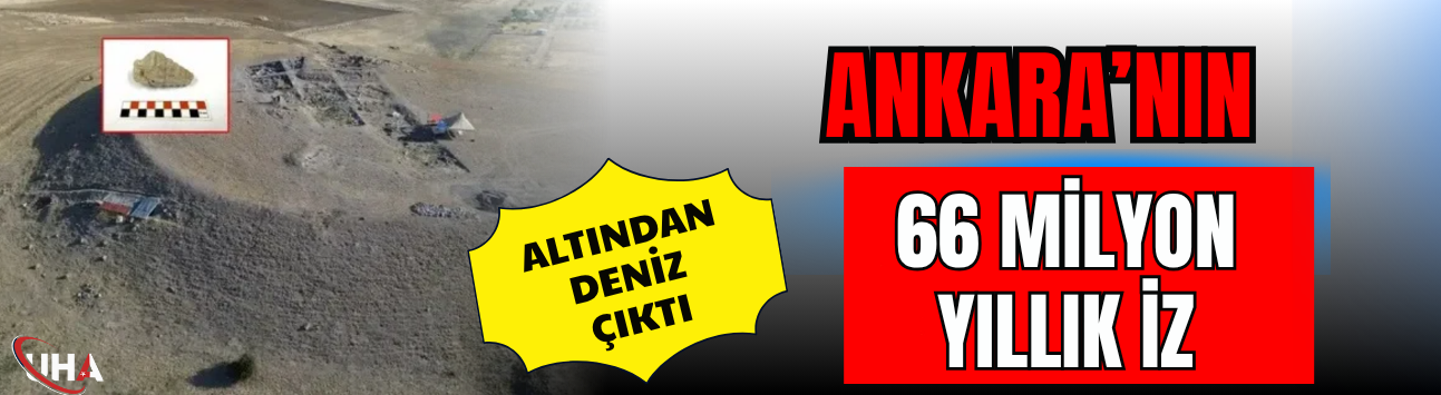 Ankara’nın Altından Deniz Çıktı! 66 Milyon Yıllık İz