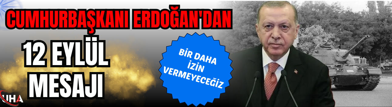 Cumhurbaşkanı Erdoğan'dan 12 Eylül Mesajı: 'Bir Daha İzin Vermeyeceğiz!'
