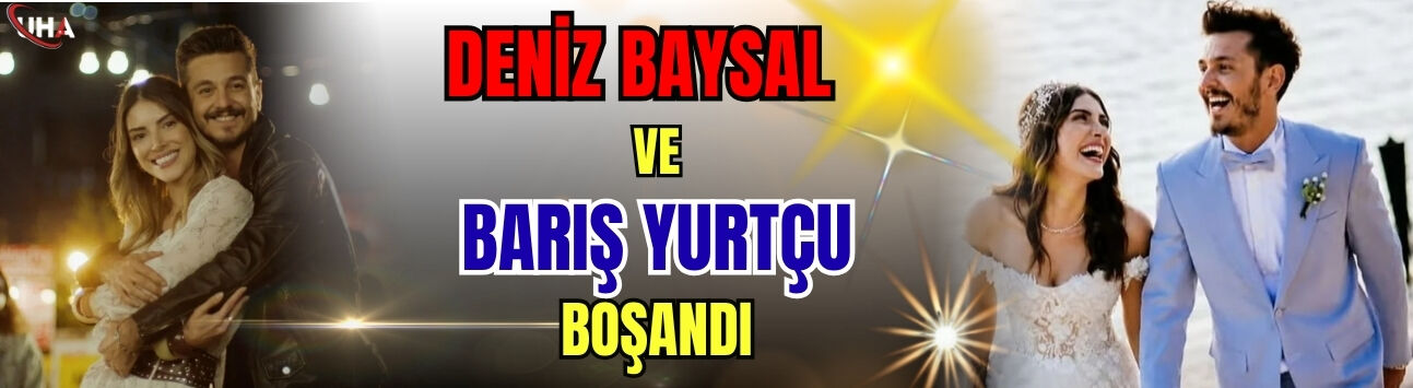 Deniz Baysal ve Barış Yurtçu Boşandı: 7 Yıllık Evlilik Bitti