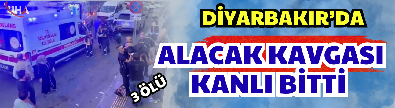 Diyarbakır’da Alacak Kavgası Kanlı Bitti: 3 Ölü