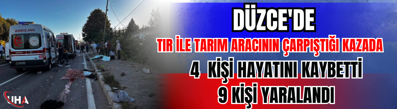 Düzce'de Tır İle Tarım Aracının Çarpıştığı Kazada 4  Kişi Hayatını Kaybetti