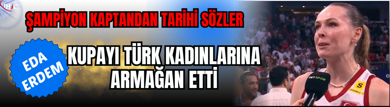 Şampiyon Kaptandan Tarihi Sözler! Eda Erdem Kupayı Türk Kadınlarına Armağan Etti