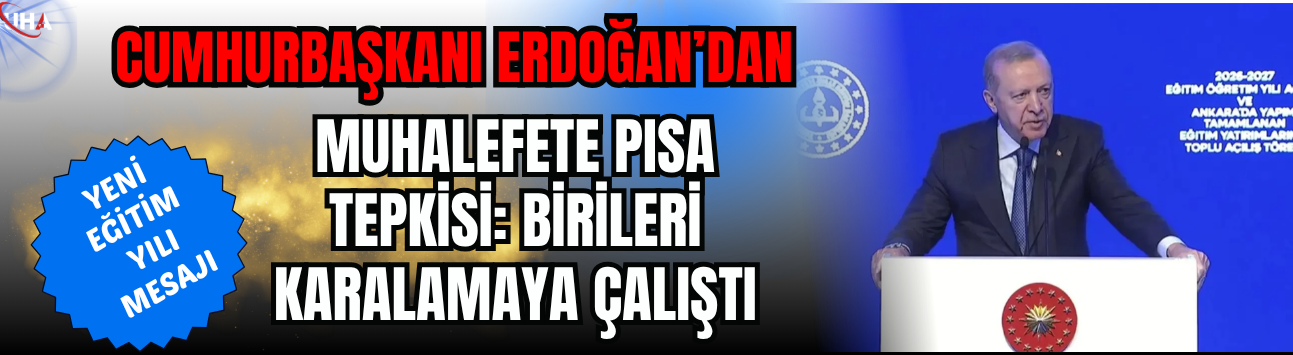 Cumhurbaşkanı Erdoğan’dan Yeni Eğitim Yılı Mesajı! Muhalefete PISA Tepkisi: 'Birileri Karalamaya Çalıştı'