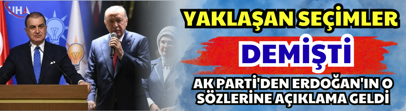 'Yaklaşan Seçimler' Demişti... AK Parti'den Erdoğan'ın O Sözlerine Açıklama Geldi