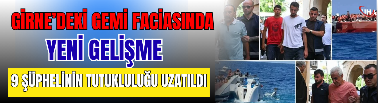 Girne’deki Gemi Faciasında Yeni Gelişme: 9 Şüphelinin Tutukluluğu Uzatıldı