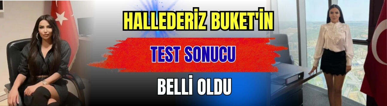 'Hallederiz Buket'in Test Sonucu Belli Oldu