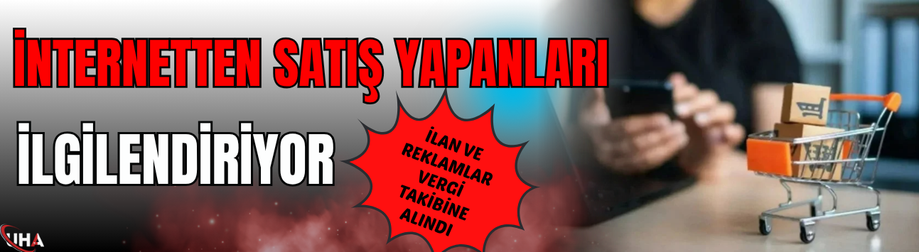 İnternetten Satış Yapanları İlgilendiriyor: İlan ve Reklamlar Vergi Takibine Alındı
