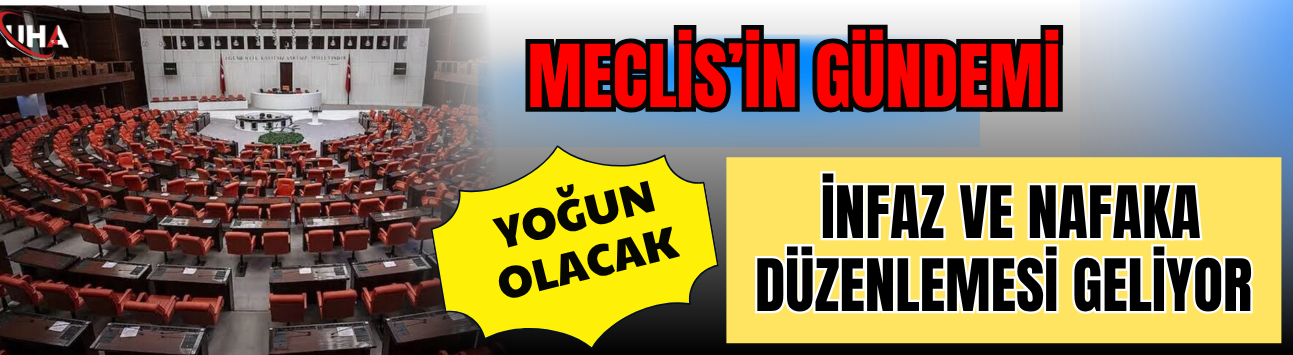 Meclis’in Gündemi Yoğun Olacak: İnfaz ve Nafaka Düzenlemesi Geliyor