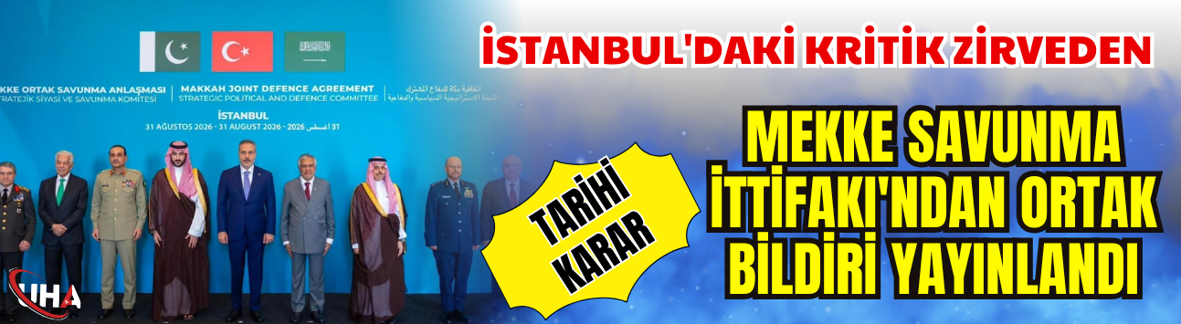 İstanbul'daki Kritik Zirveden Tarihi Karar! Mekke Savunma İttifakı'ndan Ortak Bildiri Yayınlandı