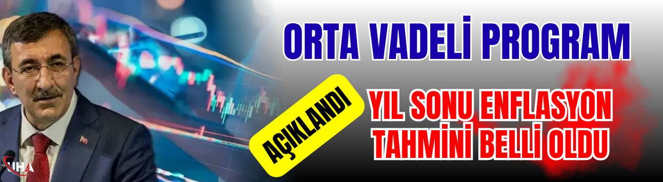 Orta Vadeli Program Açıklandı: Yıl Sonu Enflasyon Tahmini Belli Oldu!