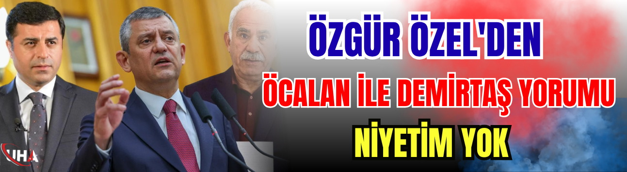 Özgür Özel'den Öcalan ile Demirtaş Yorumu! ‘Niyetim Yok…’