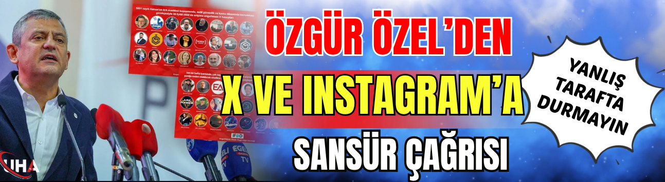 Özel’den X ve Instagram’a ‘Sansür’ Çağrısı: Yanlış Tarafta Durmayın