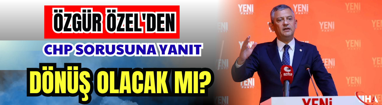 Özgür Özel'den CHP Sorusuna Yanıt! Dönüş Olacak mı?