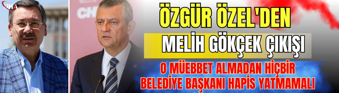 Özgür Özel'den Melih Gökçek Çıkışı: "O Müebbet Almadan Hiçbir Belediye Başkanı Hapis Yatmamalı"