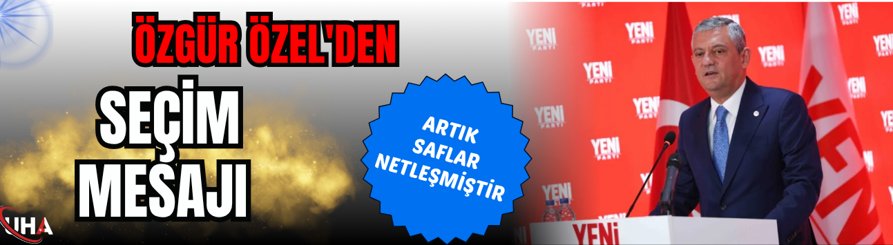 Özgür Özel'den Seçim Mesajı! ‘Artık Saflar Netleşmiştir…’