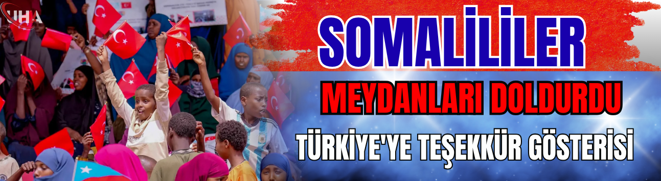 Somalililer Meydanları Doldurdu: Türkiye'ye Teşekkür Gösterisi