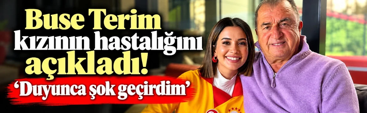 Buse Terim Kızının Hastalığını Açıkladı! ‘Duyunca Şok Geçirdim