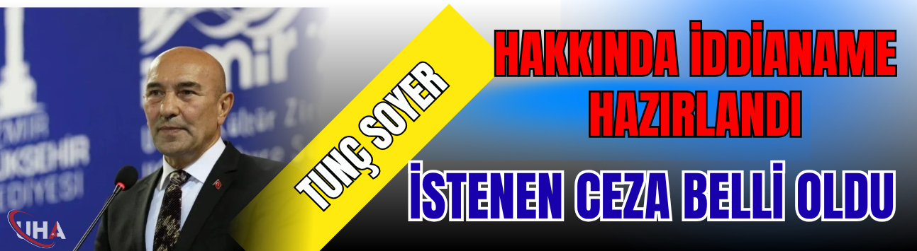 Tunç Soyer Hakkında İddianame Hazırlandı! İstenen Ceza Belli Oldu