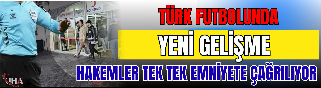 Türk Futbolunda Yeni Gelişme! Hakemler Tek Tek Emniyete Çağrılıyor