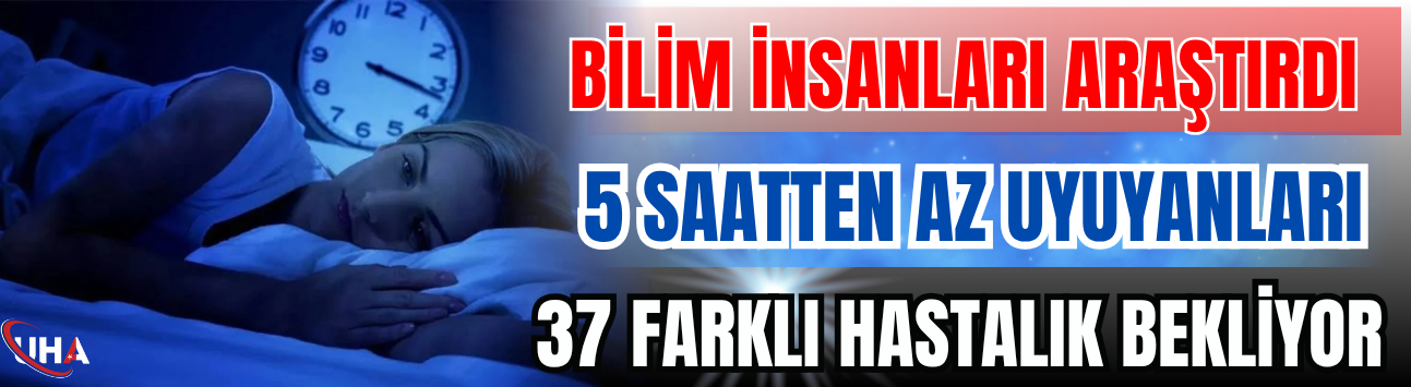 Bilim İnsanları Araştırdı: 5 Saatten Az Uyuyanları 37 Farklı Hastalık Bekliyor