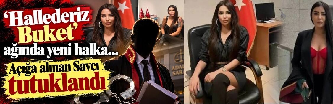 “Hallederiz Buket” Ağında Yeni Halka… Savcı Cezaevinde
