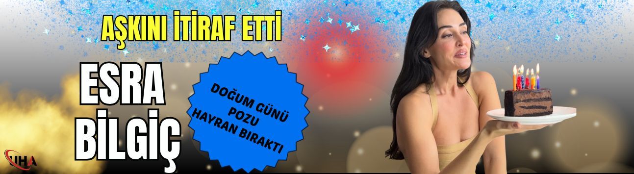 Esra Bilgiç'ten doğum günü pozu! Kendine hayran bıraktı