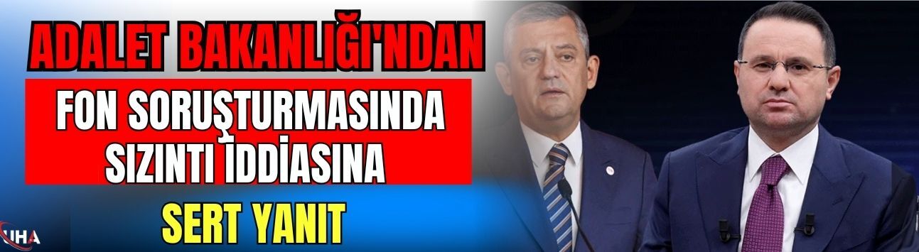 Adalet Bakanlığı'ndan Fon Soruşturmasında Sızıntı İddiasına Sert Yanıt!