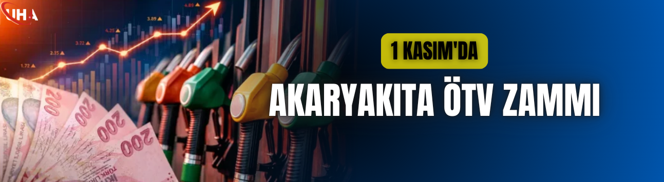 1 Kasım'da Akaryakıta ÖTV Zammı