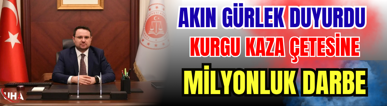 Akın Gürlek Duyurdu: Kurgu Kaza Çetesine Milyonluk Darbe