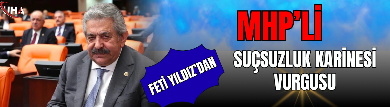MHP’li Yıldız’dan Suçsuzluk Karinesi Vurgusu