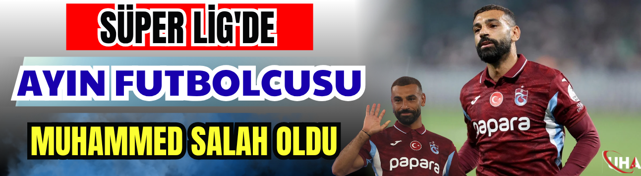 Süper Lig'de Ayın Futbolcusu Muhammed Salah Oldu
