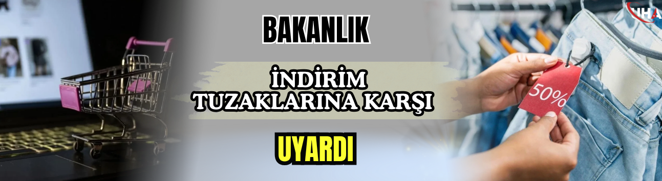 Bakanlık İndirim Tuzaklarına Karşı Uyardı
