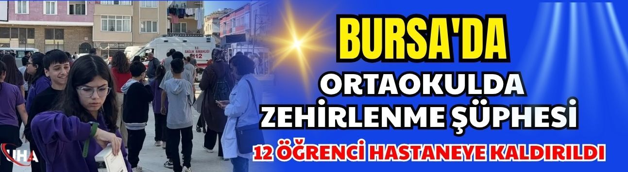Bursa'da Ortaokulda Zehirlenme Şüphesi: 12 Öğrenci Hastaneye Kaldırıldı