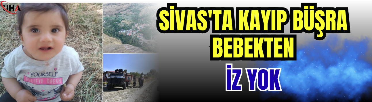 Sivas'ta Kayıp Büşra Bebekten İz Yok