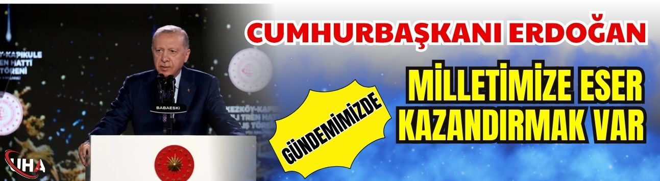 Cumhurbaşkanı Erdoğan: Gündemimizde Milletimize Eser Kazandırmak Var