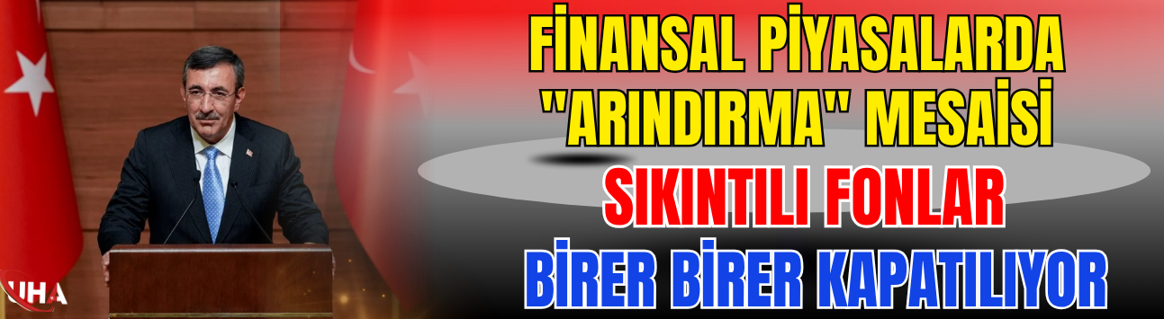 Finansal Piyasalarda "Arındırma" Mesaisi: Sıkıntılı Fonlar Birer Birer Kapatılıyor