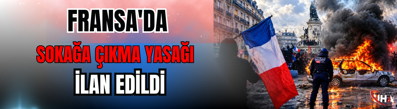 Fransa'da Sokağa Çıkma Yasağı İlan Edildi