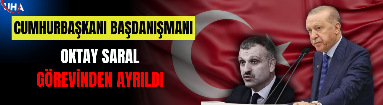 Cumhurbaşkanı Başdanışmanı Oktay Saral Görevinden Ayrıldı