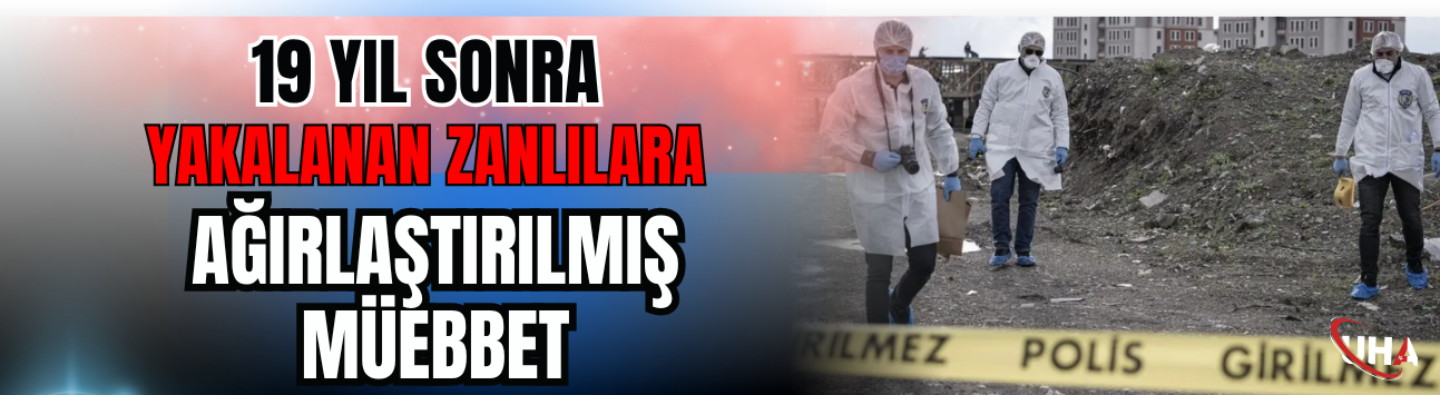 19 Yıl Sonra Yakalanan Zanlılara En Ağır Ceza