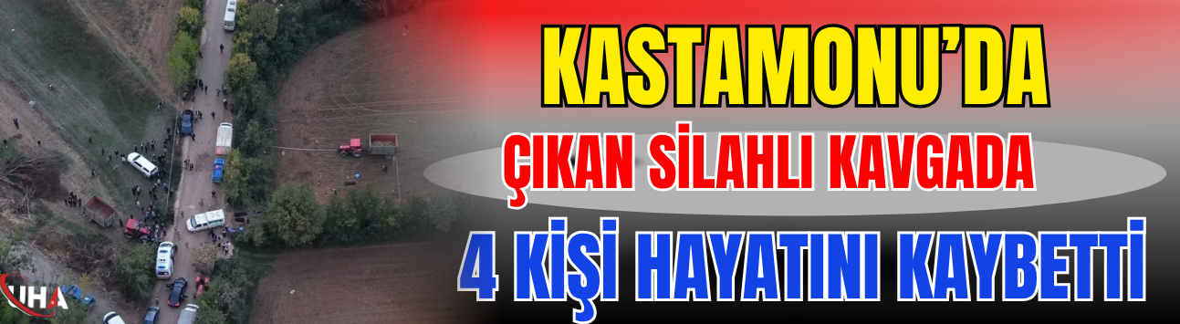 Kastamonu’da Çıkan Silahlı Kavgada 4 Kişi Hayatını Kaybetti