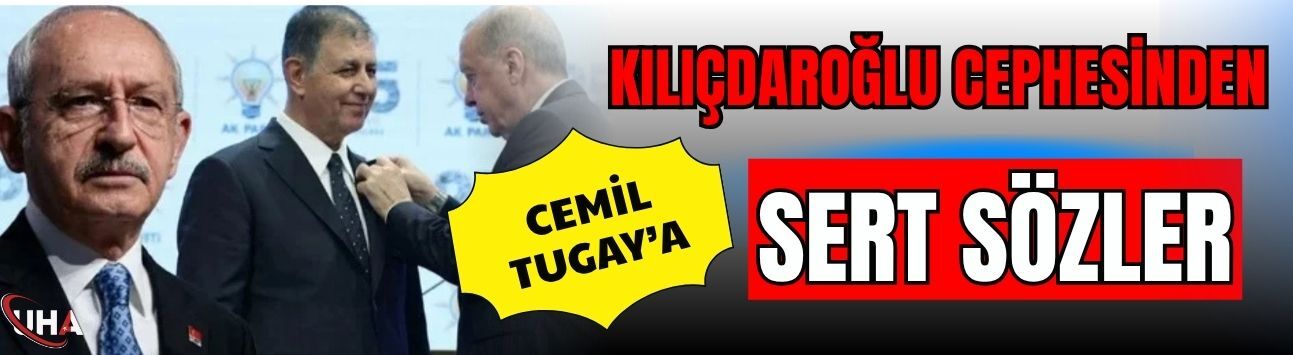 Kılıçdaroğlu Cephesinden Cemil Tugay’a Sert Sözler!