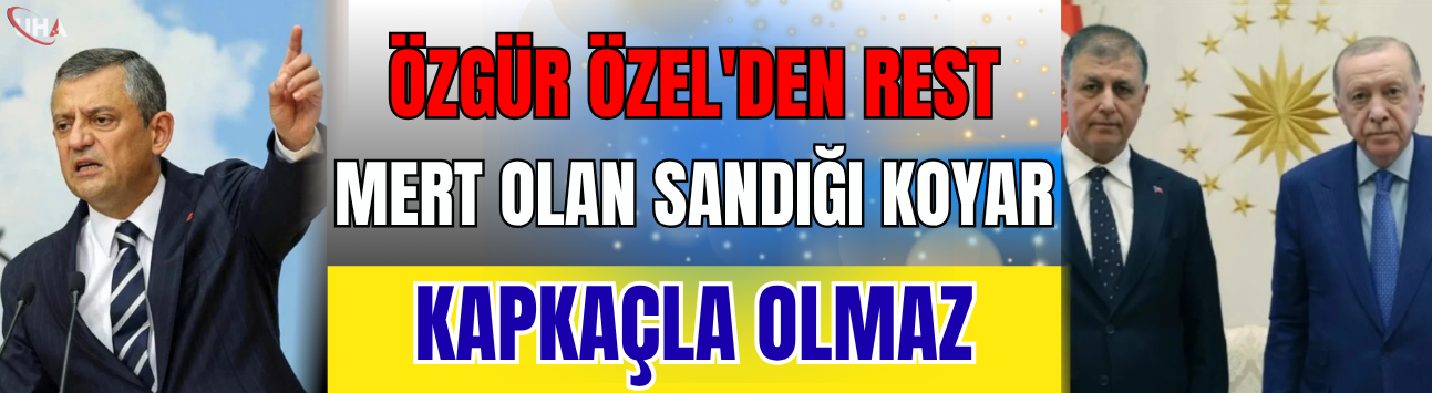 Özgür Özel: Mert Olan Sandığı Koyar, Karşıma Çıkar