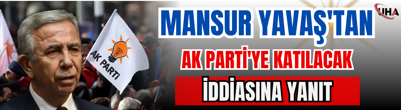 Mansur Yavaş'tan 'AK Parti'ye Katılacak' İddiasına Yanıt