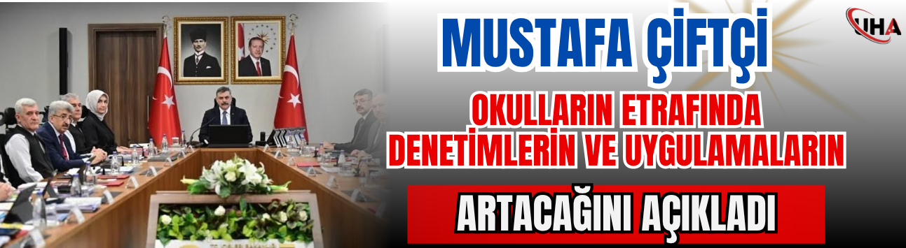 Mustafa Çiftçi, Okulların Etrafında Denetimlerin ve Uygulamaların Artacağını Açıkladı