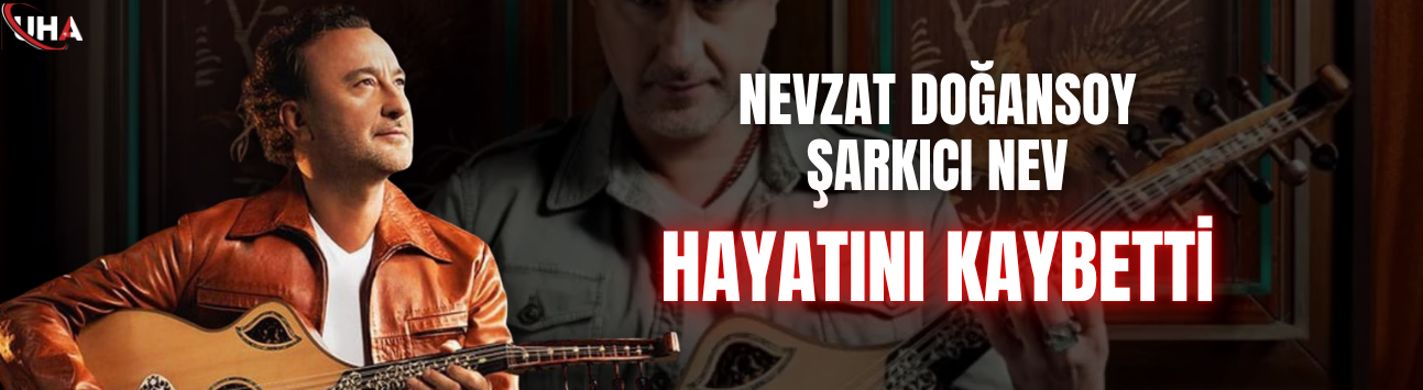 Şarkıcı Nev 57 Yaşında Hayatını Kaybetti