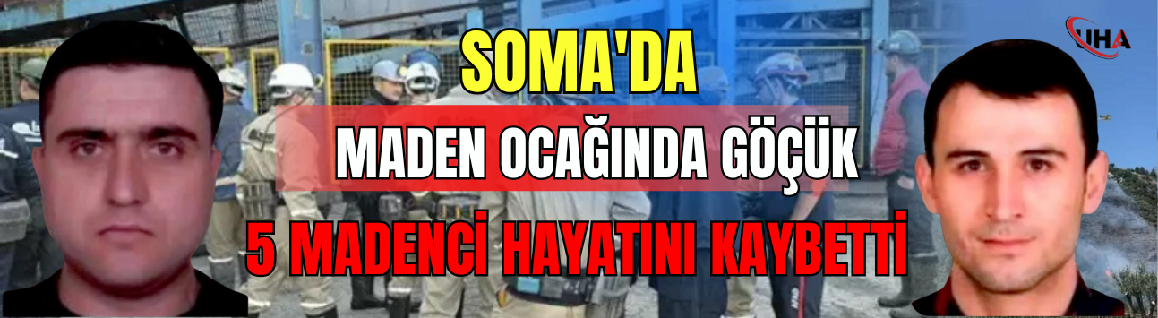 Soma’da Maden Ocağında Göçük: 5 Madenci Hayatını Kaybetti