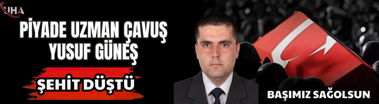 Görev Sırasında Rahatsızlanan Piyade Uzman Çavuş Yusuf Güneş Şehit Oldu